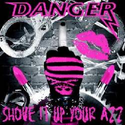 Danger (SWE) : Shove It Up Your Azz